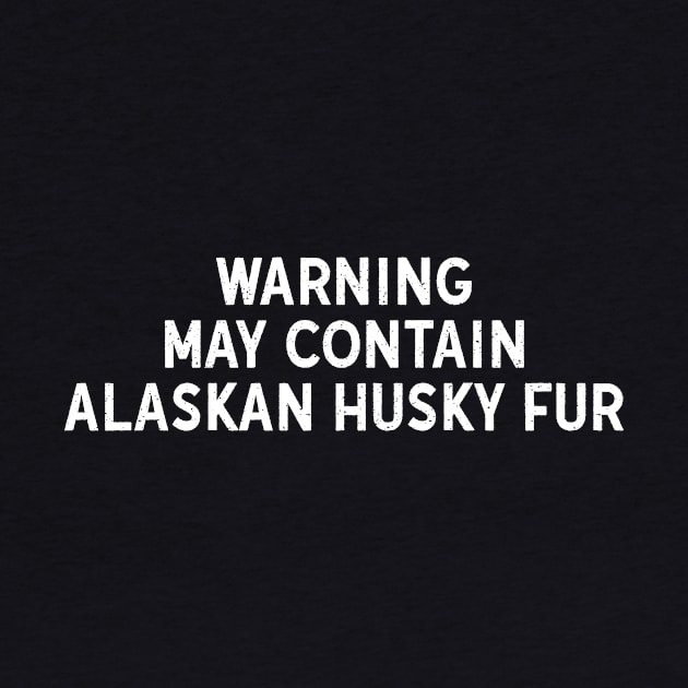 Warning: May Contain Alaskan Husky Fur by trendynoize